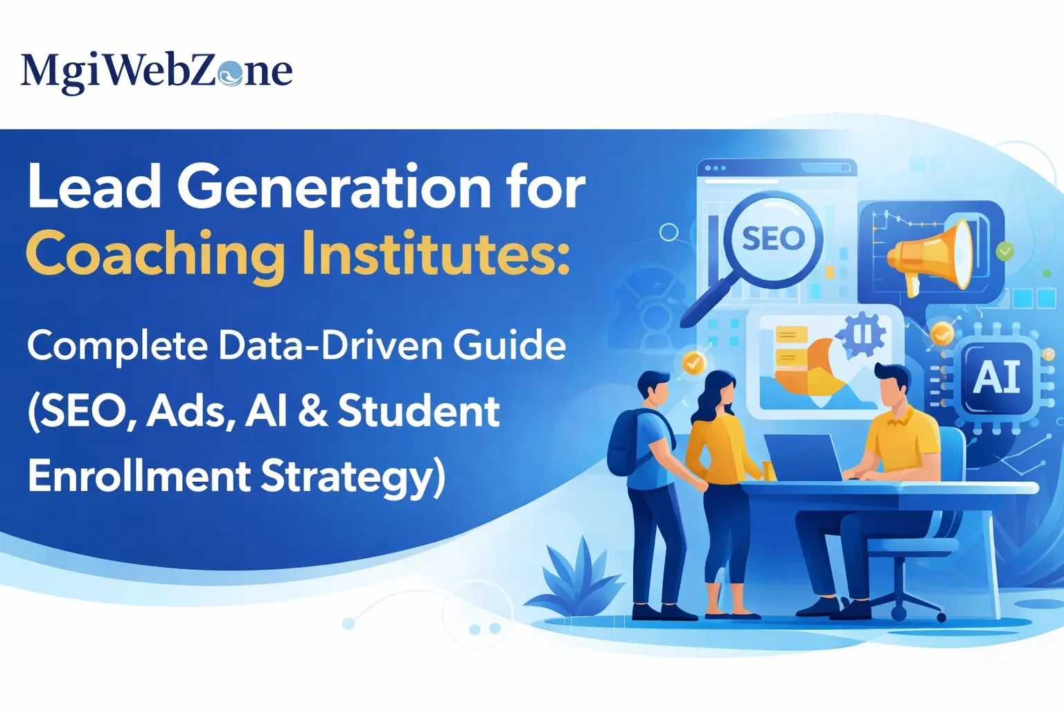Lead Generation for Coaching Institutes Complete Data-Driven Guide (SEO, Ads, AI & Student Enrollment Strategy)